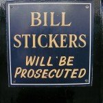 Bill Stickers Will Be Prosecuted